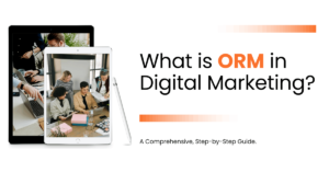 The Basics of ORM in Digital Marketing